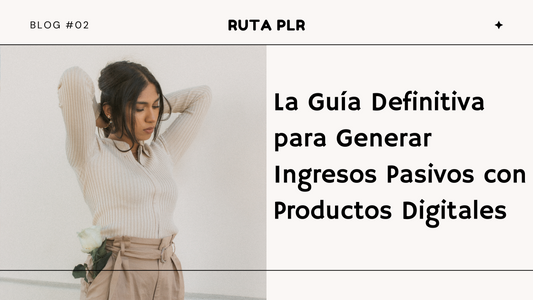 La Guía Definitiva para Generar Ingresos Pasivos con Productos Digitales